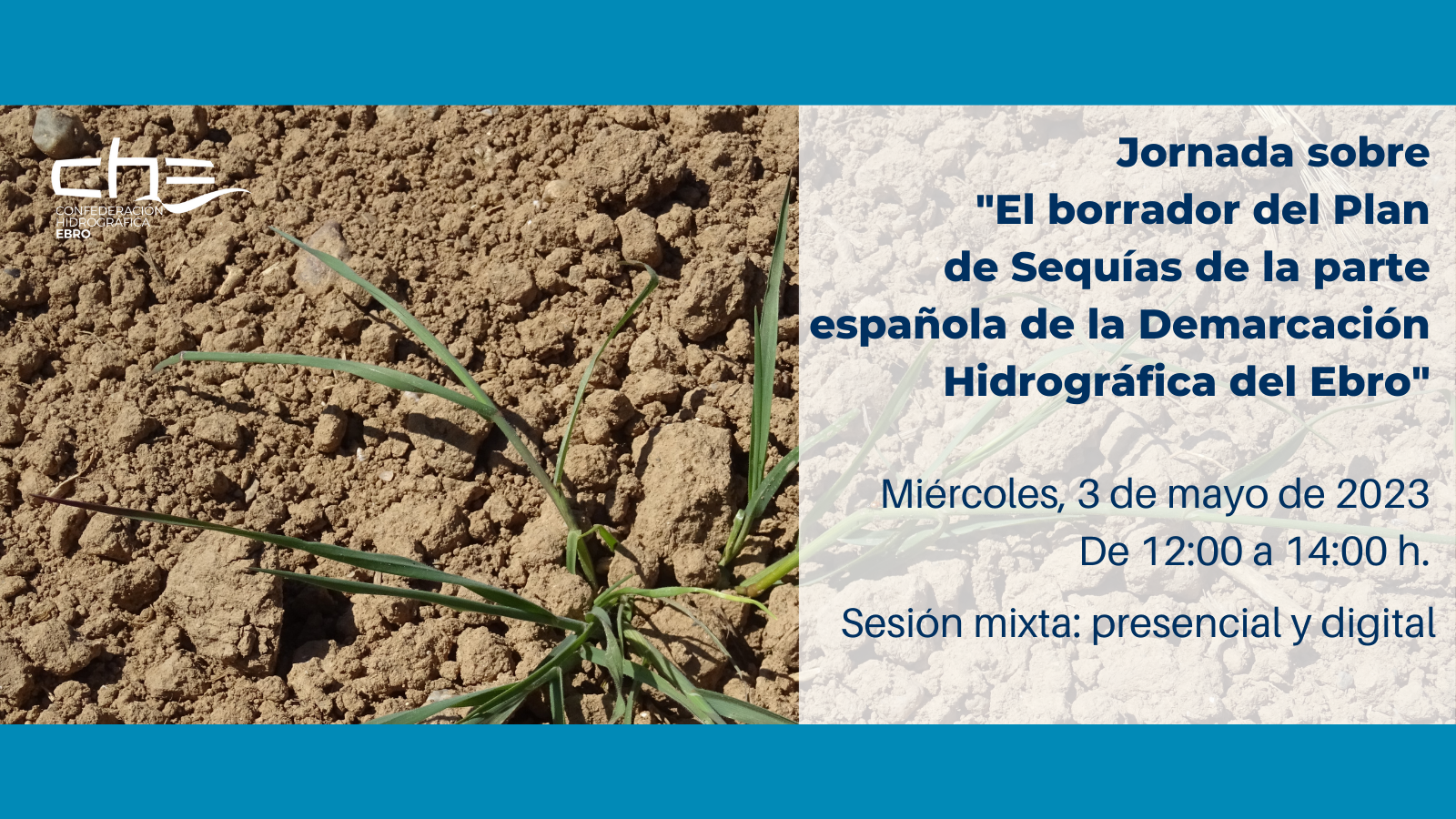 Jornada sobre “El borrador del Plan Especial de Sequías de la parte española de la Demarcación Hidrográfica del Ebro” Jornada sobre “El borrador del Plan Especial de Sequías de la parte española de la Demarcación Hidrográfica del Ebro”