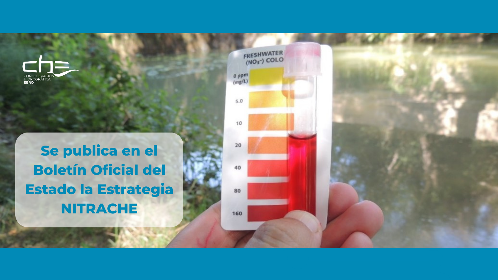 La Confederación Hidrográfica del Ebro ha publicado en el B.O.E. la estrategia NITRACHE La Confederación Hidrográfica del Ebro ha publicado en el B.O.E. la estrategia NITRACHE